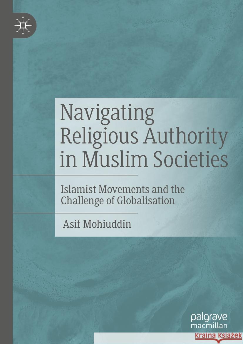 Navigating Religious Authority in Muslim Societies Asif Mohiuddin 9783031448249 Springer Nature Switzerland