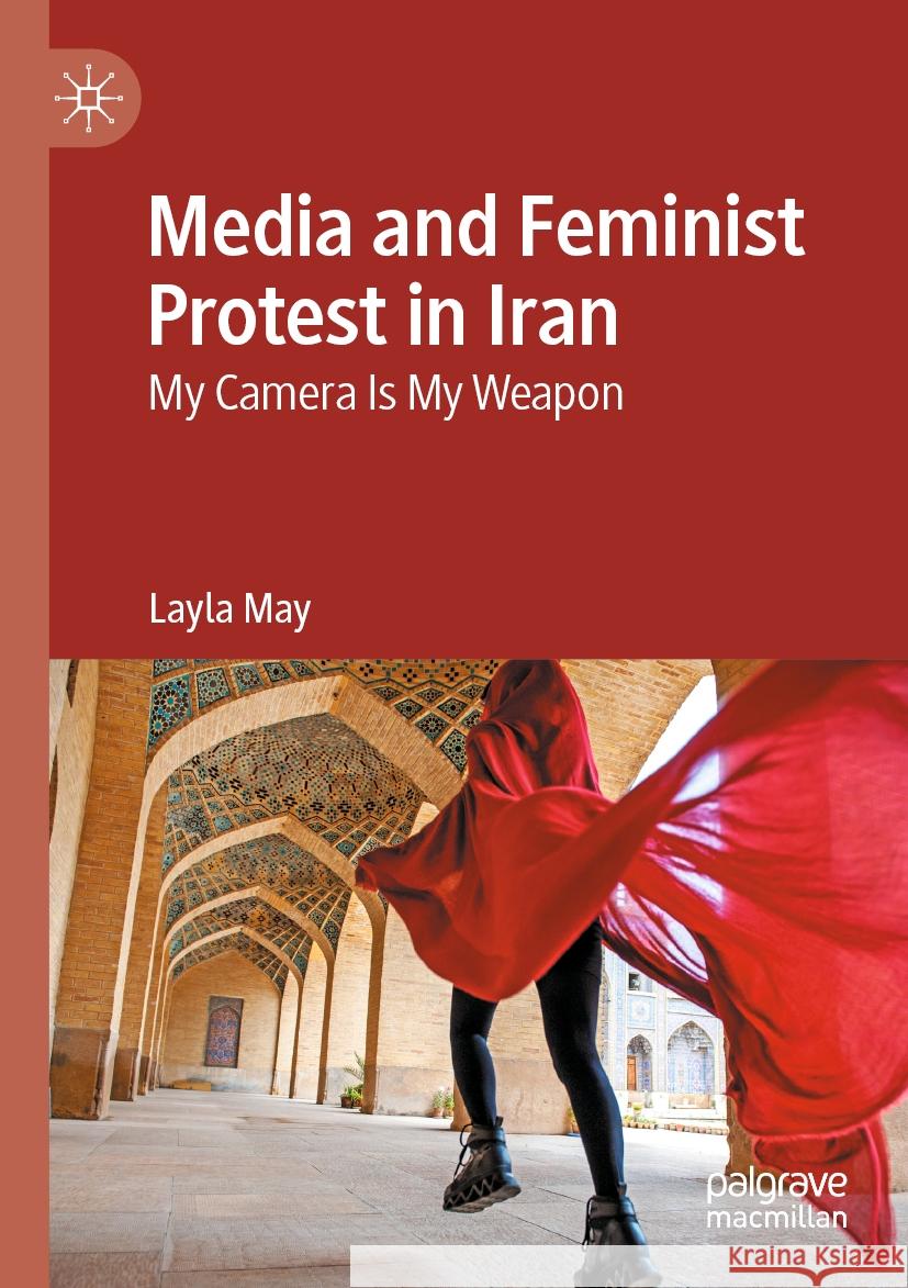 Media and Feminist Protest in Iran May, Layla 9783031448638