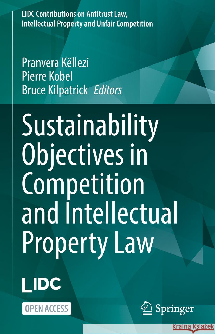 Sustainability Objectives in Competition and Intellectual Property Law Pranvera K?llezi Pierre Kobel Bruce Kilpatrick 9783031448683 Springer