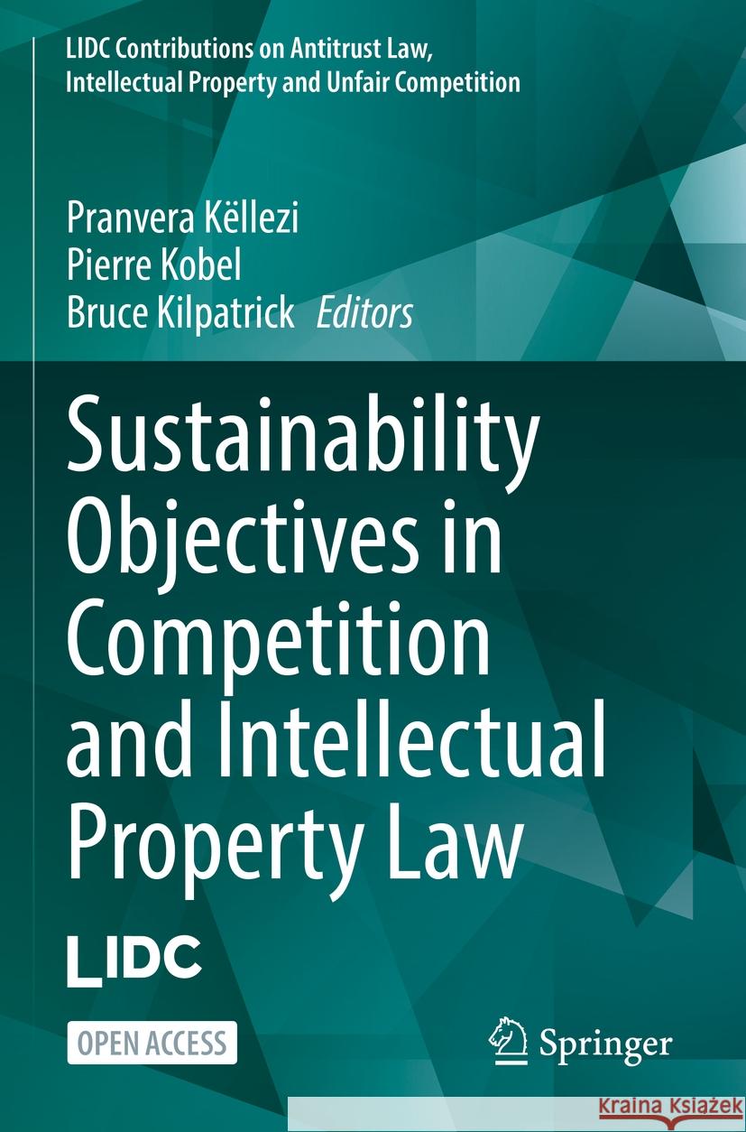 Sustainability Objectives in Competition and Intellectual Property Law Pranvera K?llezi Pierre Kobel Bruce Kilpatrick 9783031448713 Springer