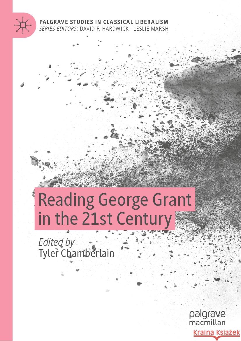 Reading George Grant in the 21st Century Tyler Chamberlain 9783031448881 Palgrave MacMillan