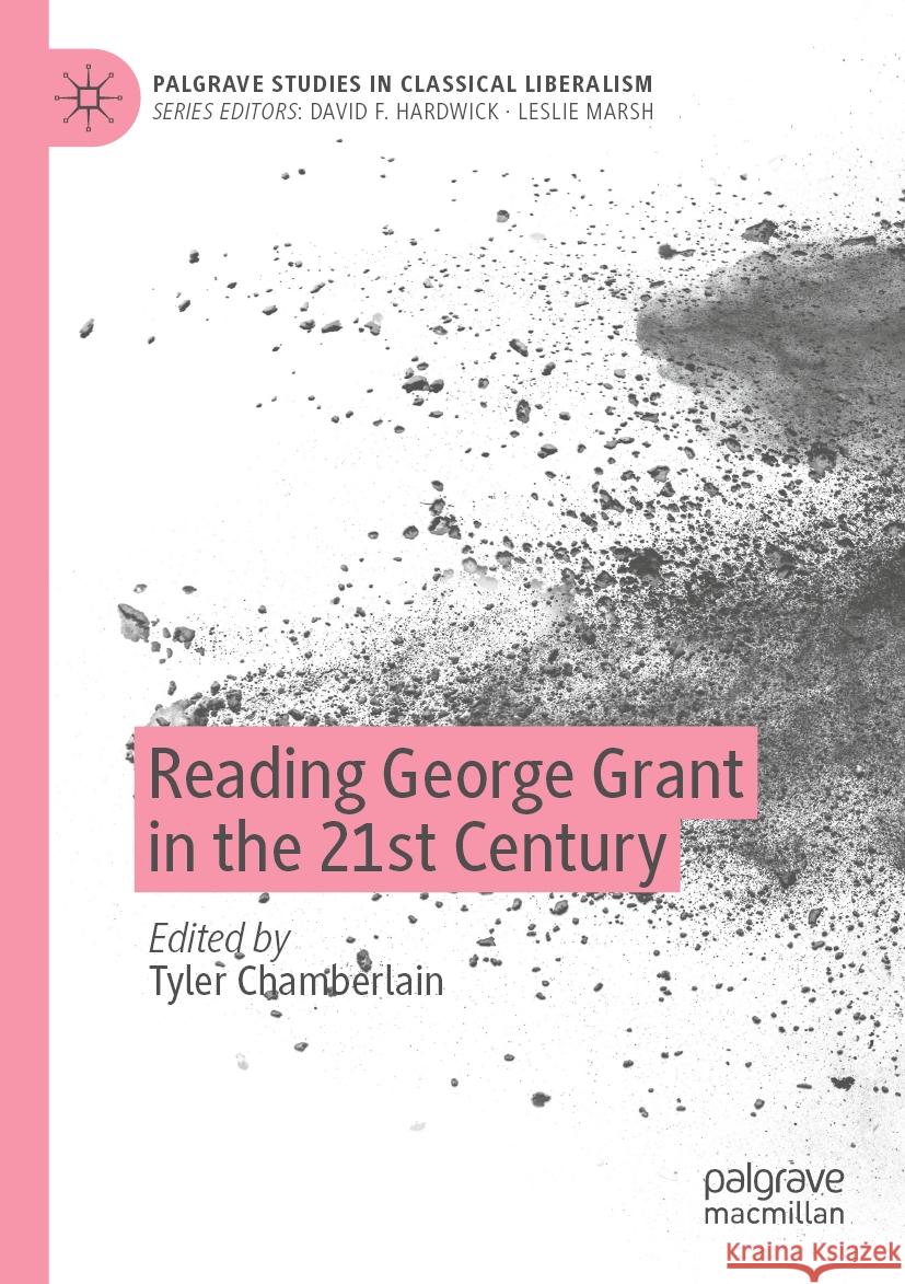Reading George Grant in the 21st Century Tyler Chamberlain 9783031448911 Springer International Publishing AG