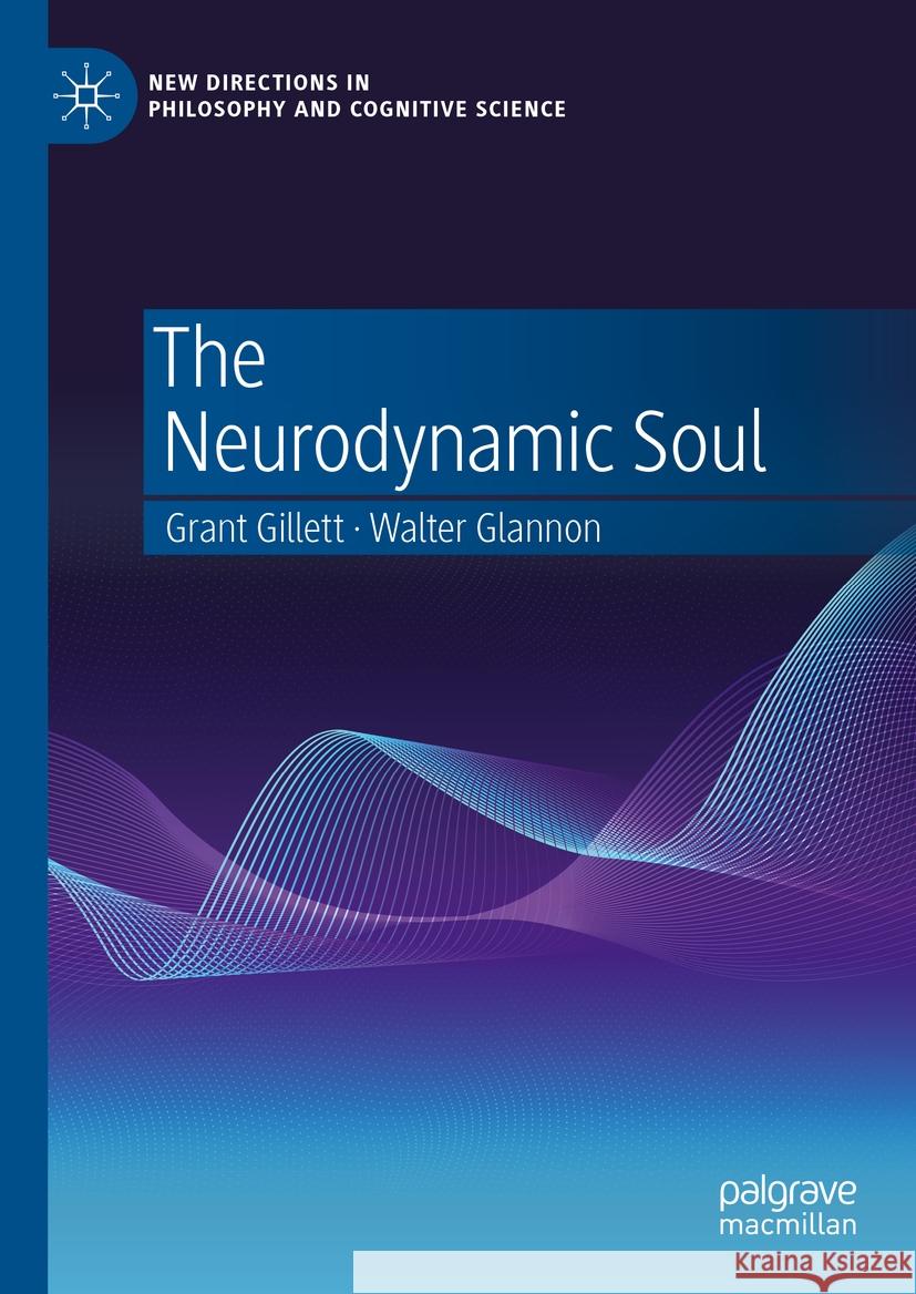 The Neurodynamic Soul Grant Gillett Walter Glannon 9783031449505