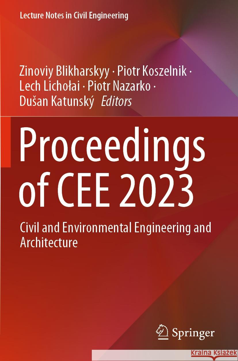 Proceedings of Cee 2023: Civil and Environmental Engineering and Architecture Zinoviy Blikharskyy Piotr Koszelnik Lech Licholai 9783031449574 Springer