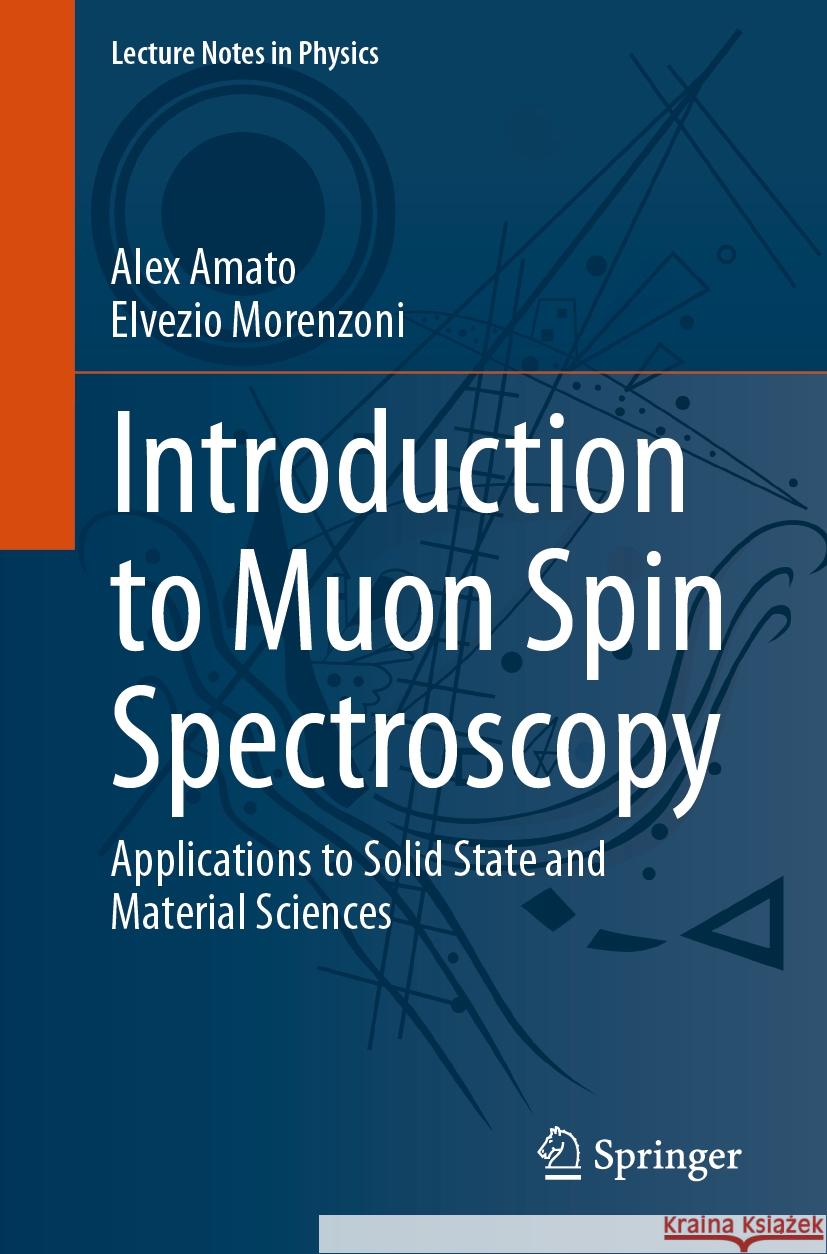 Introduction to Muon Spin Spectroscopy: Applications to Solid State and Material Sciences Alex Amato Elvezio Morenzoni 9783031449581 Springer
