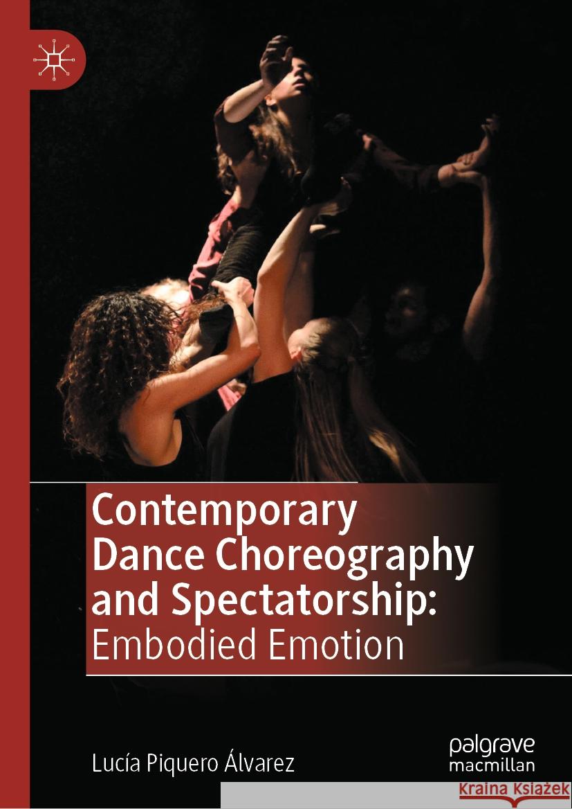 Contemporary Dance Choreography and Spectatorship: Embodied Emotion Luc?a Piquer 9783031449611