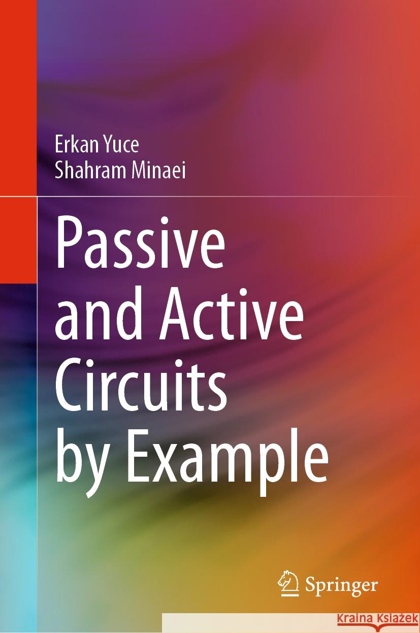 Passive and Active Circuits by Example  Erkan Yuce, Minaei, Shahram 9783031449659 Springer Nature Switzerland