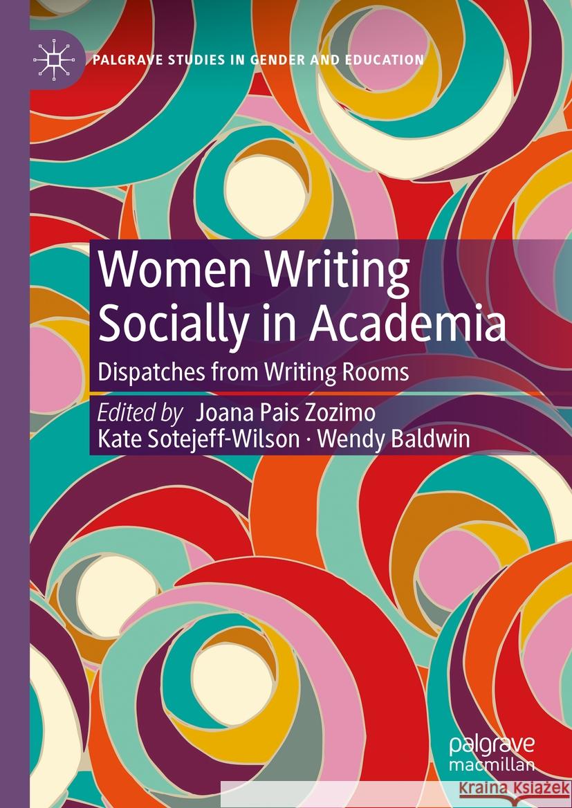 Women Writing Socially in Academia: Dispatches from Writing Rooms Joana Pai Kate Sotejeff-Wilson Wendy Baldwin 9783031449765 Palgrave MacMillan
