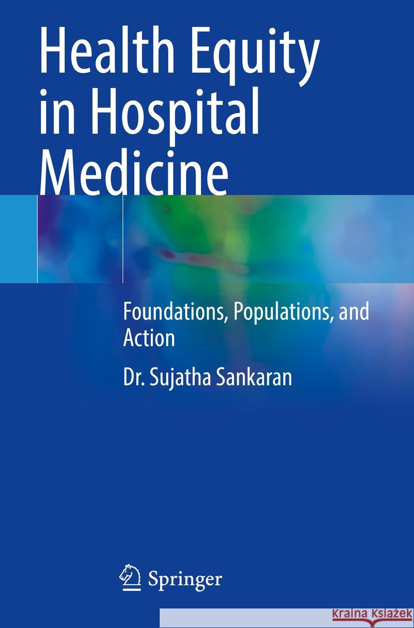 Health Equity in Hospital Medicine Sujatha Sankaran 9783031450013