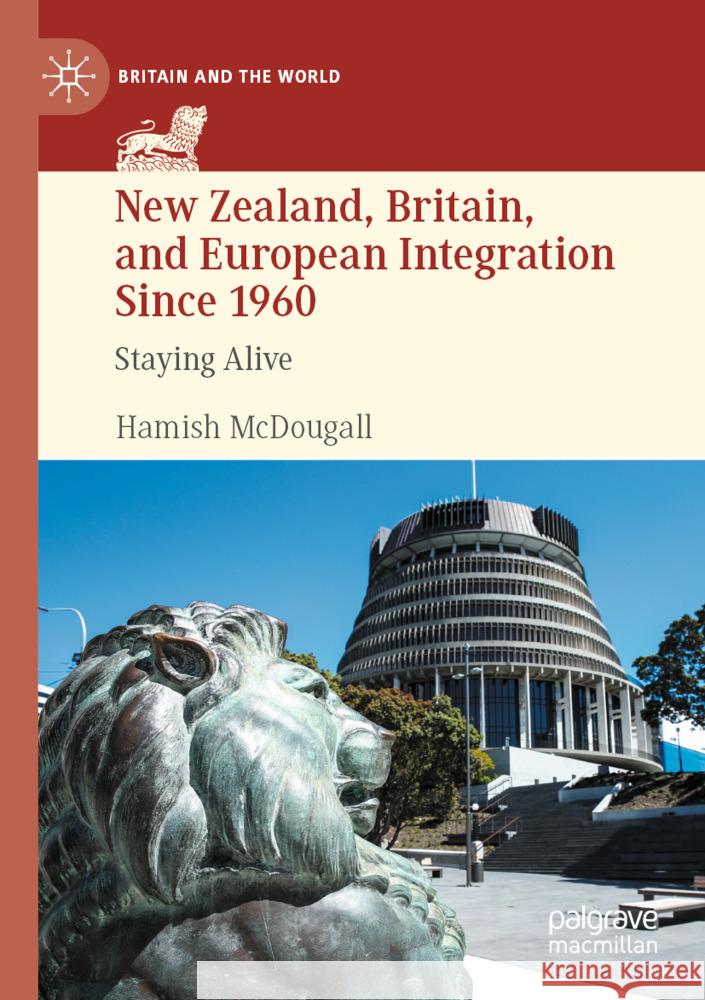 New Zealand, Britain, and European Integration Since 1960 McDougall, Hamish 9783031450198