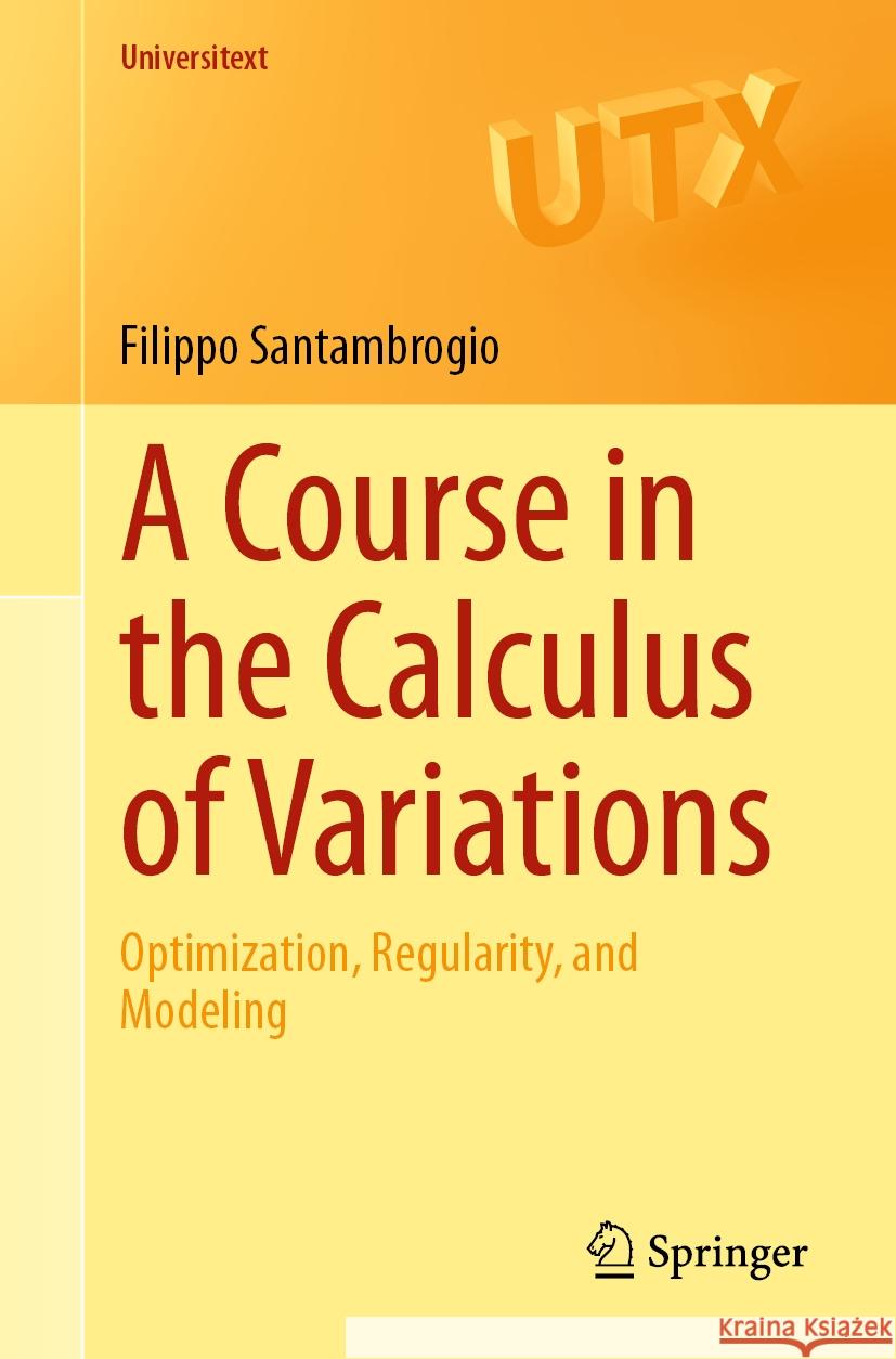 A Course in the Calculus of Variations: Optimization, Regularity, and Modeling Filippo Santambrogio 9783031450358 Springer