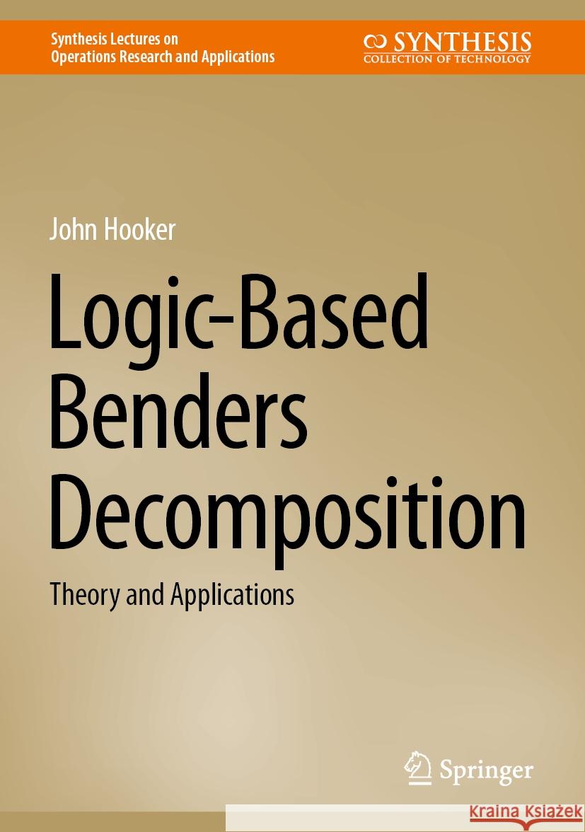 Logic-Based Benders Decomposition: Theory and Applications John Hooker 9783031450389 Springer