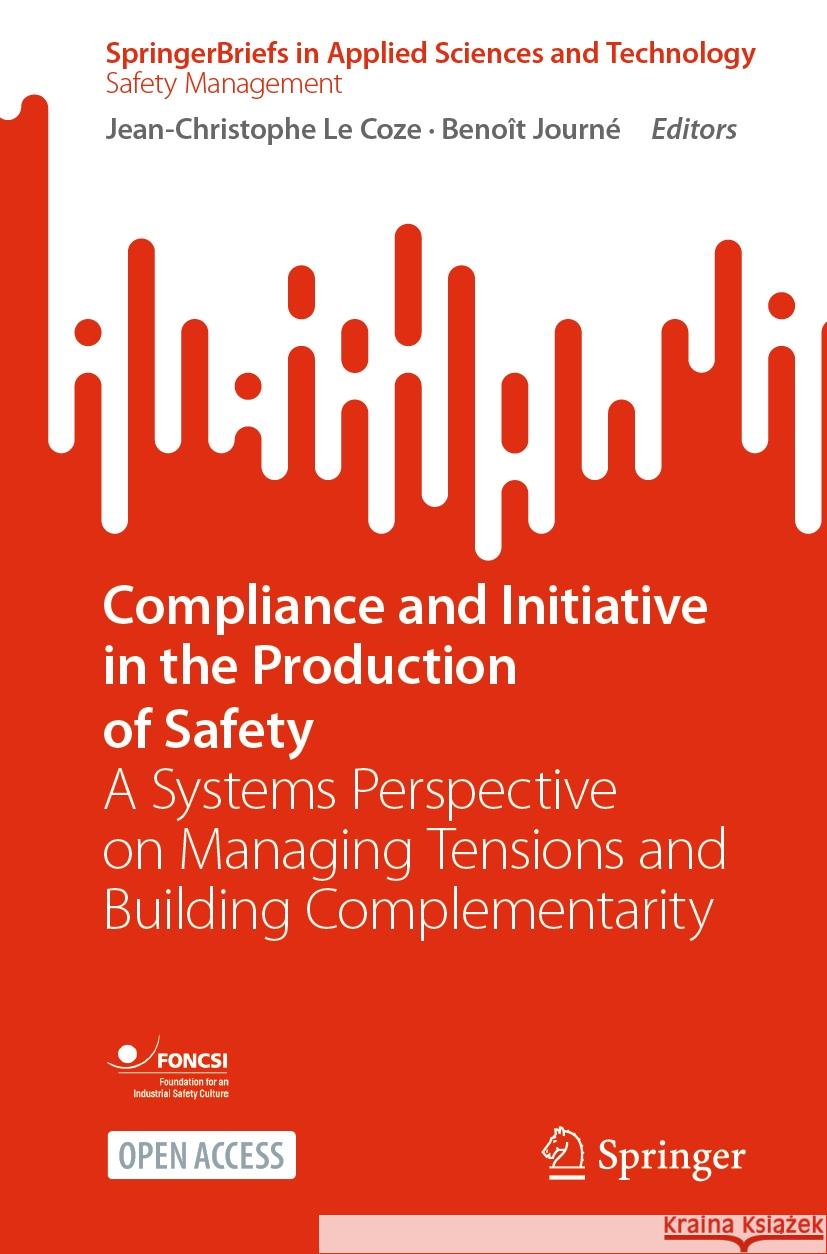 Compliance and Initiative in the Production of Safety: A Systems Perspective on Managing Tensions and Building Complementarity Jean-Christophe L Beno?t Journ? 9783031450549 Springer
