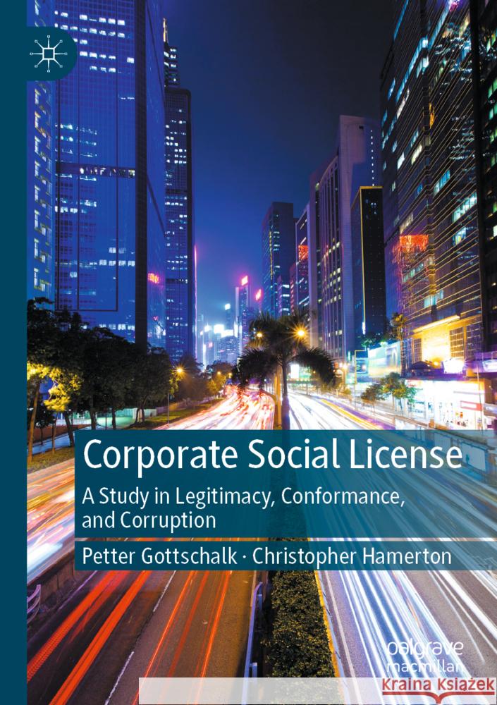 Corporate Social License Gottschalk, Petter, Hamerton, Christopher 9783031450815 Palgrave Macmillan