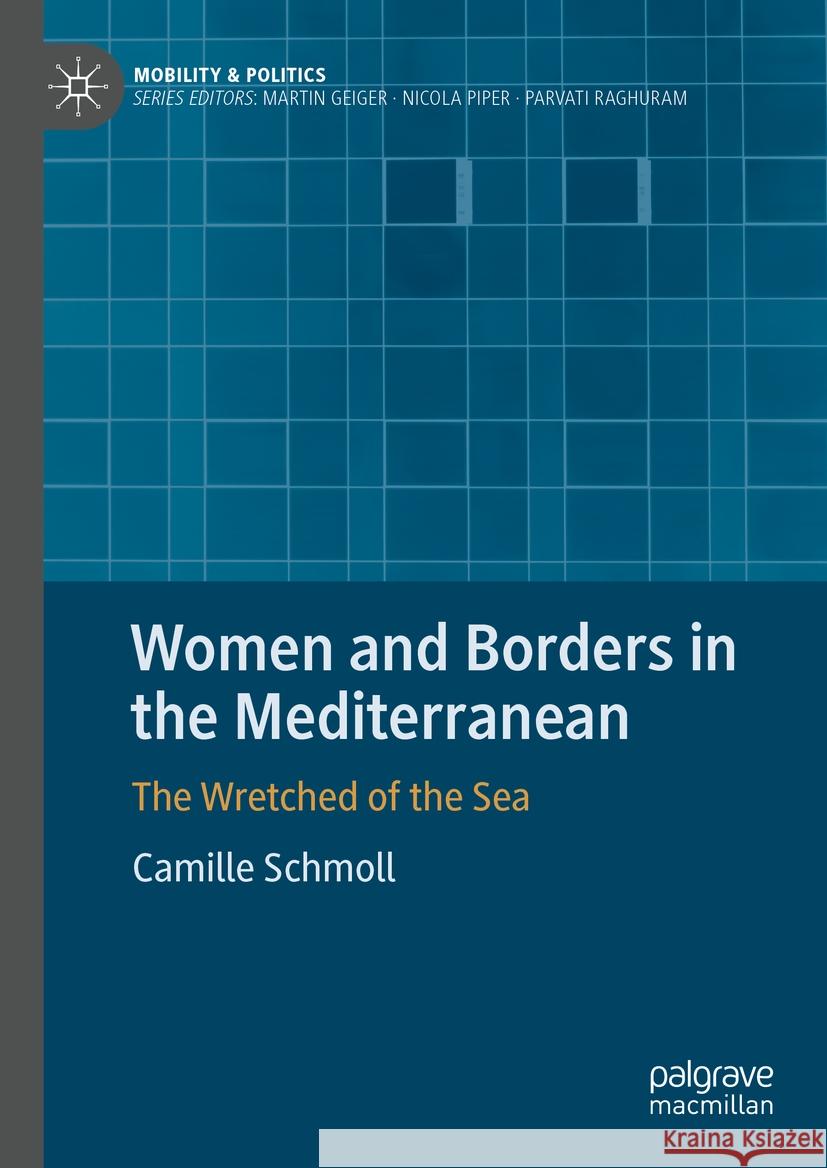 Women and Borders in the Mediterranean: The Wretched of the Sea Camille Schmoll 9783031450969 Palgrave MacMillan