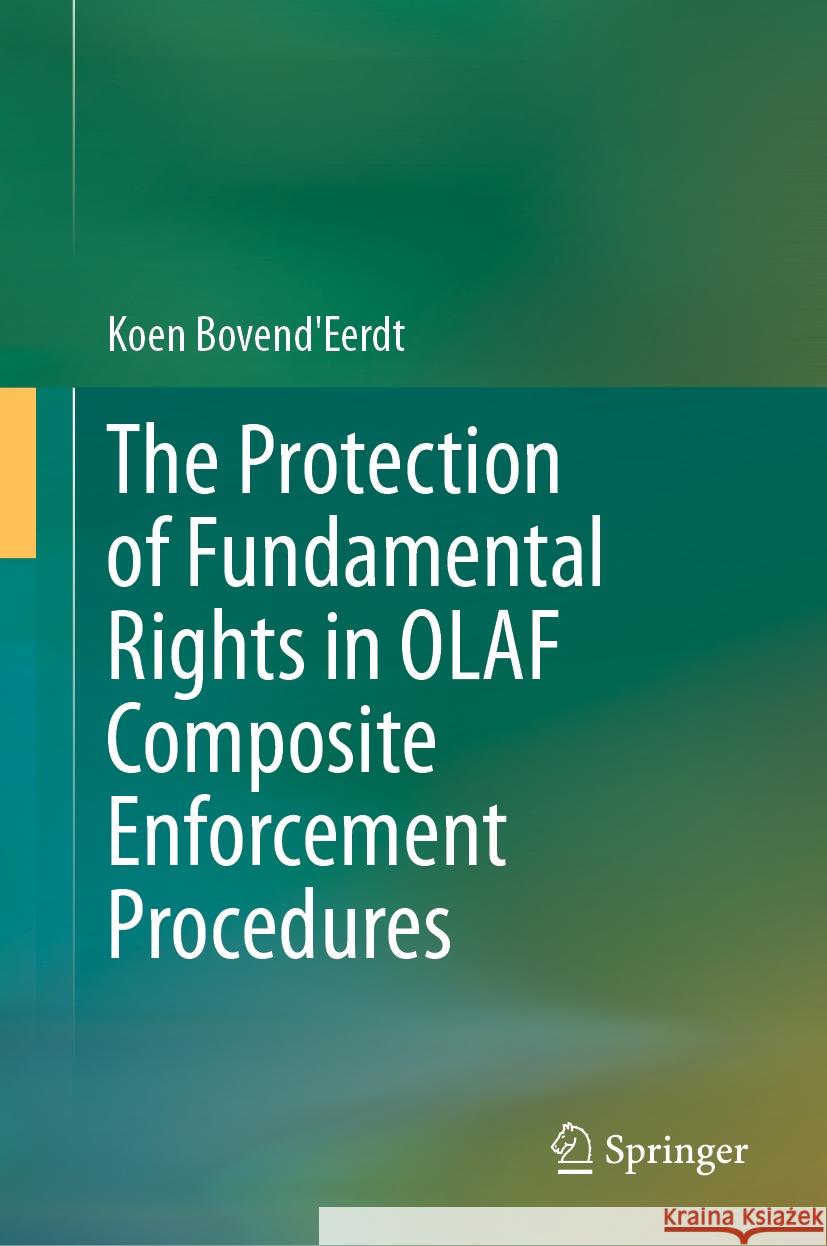 The Protection of Fundamental Rights in Olaf Composite Enforcement Procedures Koen Bovend'eerdt 9783031451089 Springer
