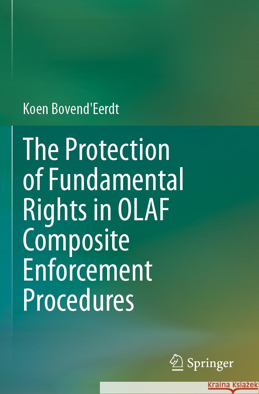 The Protection of Fundamental Rights in OLAF Composite Enforcement Procedures Koen Bovend'Eerdt 9783031451119 Springer International Publishing AG