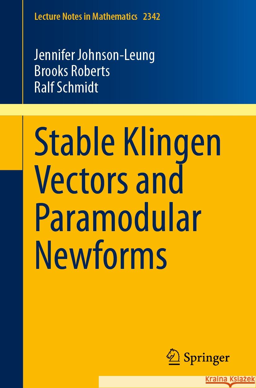 Stable Klingen Vectors and Paramodular Newforms Jennifer Johnson-Leung Brooks Roberts Ralf Schmidt 9783031451768