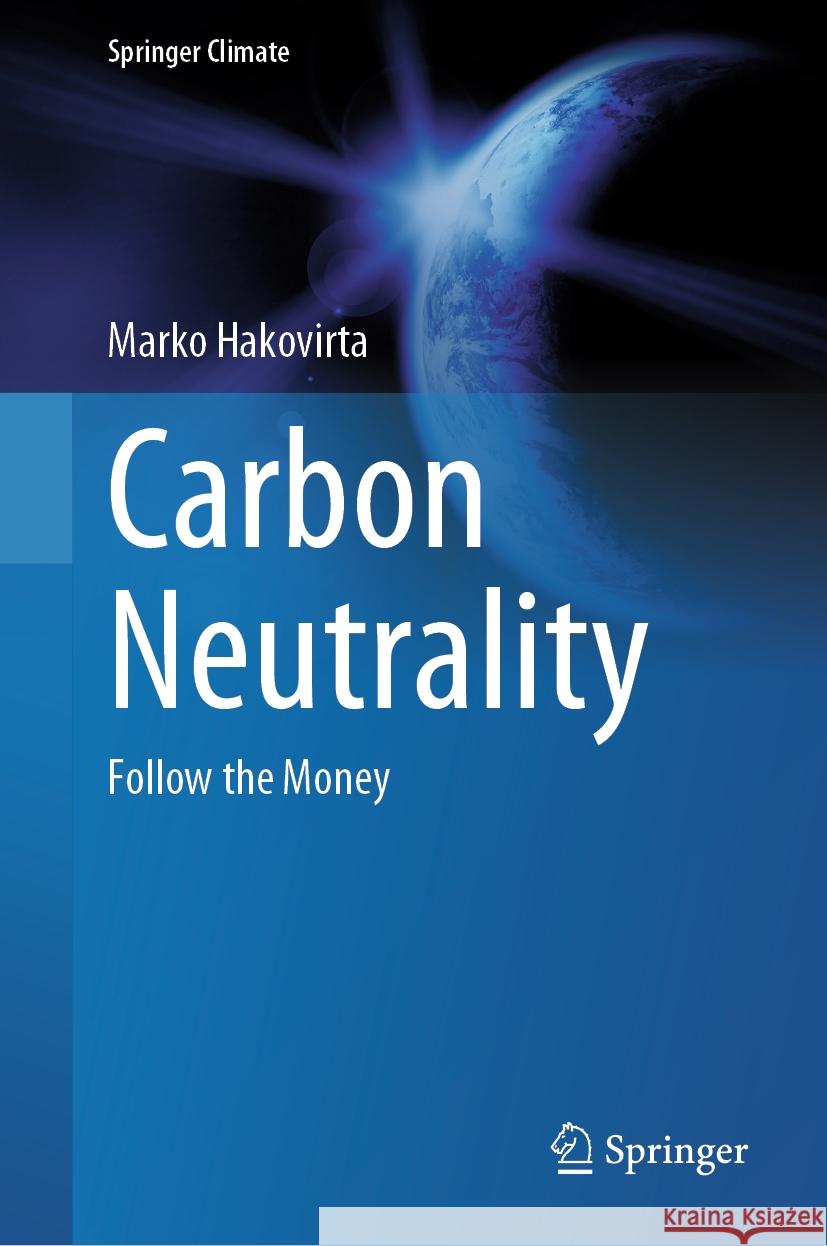 Carbon Neutrality: Follow the Money Marko Hakovirta 9783031452017 Springer