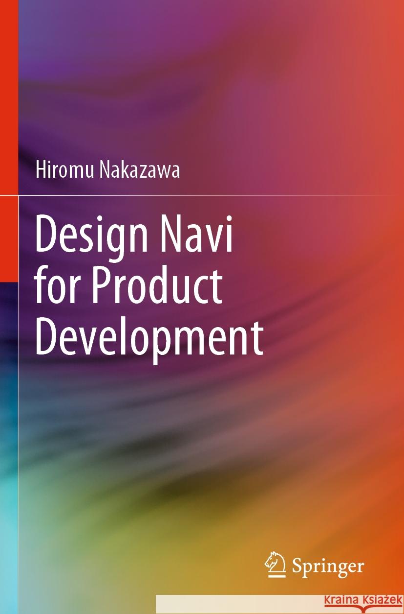 Design Navi for Product Development Hiromu Nakazawa 9783031452437 Springer Nature Switzerland