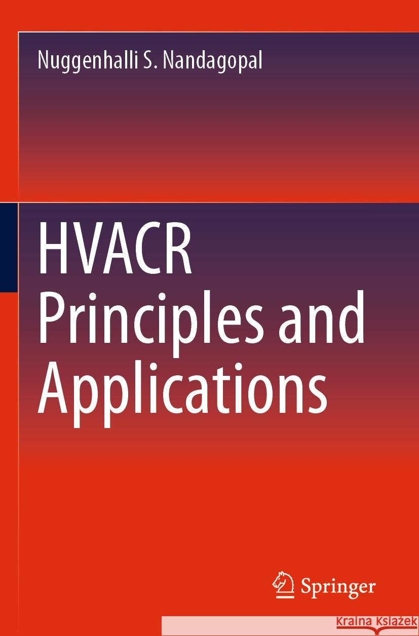 HVACR Principles and Applications Nuggenhalli S. Nandagopal 9783031452697 Springer Nature Switzerland