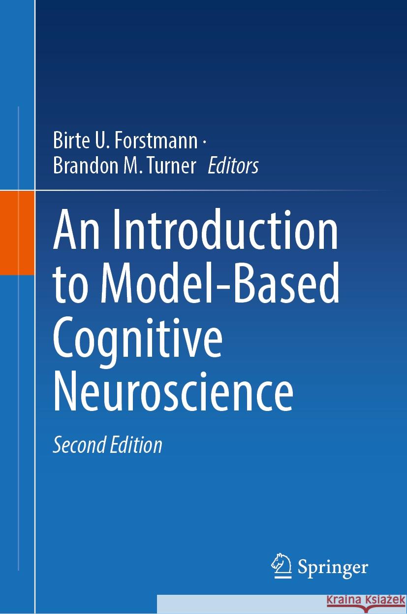 An Introduction to Model-Based Cognitive Neuroscience Birte U. Forstmann Brandon M. Turner 9783031452703 Springer