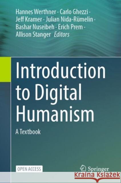 Introduction to Digital Humanism: A Textbook Hannes Werthner Carlo Ghezzi Jeff Kramer 9783031453038