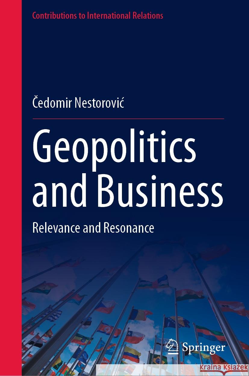 Geopolitics and Business: Relevance and Resonance Čedomir Nestorovic 9783031453243 Springer