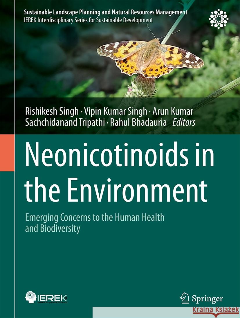 Neonicotinoids in the Environment: Emerging Concerns to the Human Health and Biodiversity Rishikesh Singh Vipin Kumar Singh Arun Kumar 9783031453427