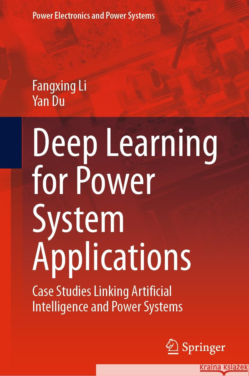 Deep Learning for Power System Applications Fangxing Li, Yan Du 9783031453564 Springer International Publishing