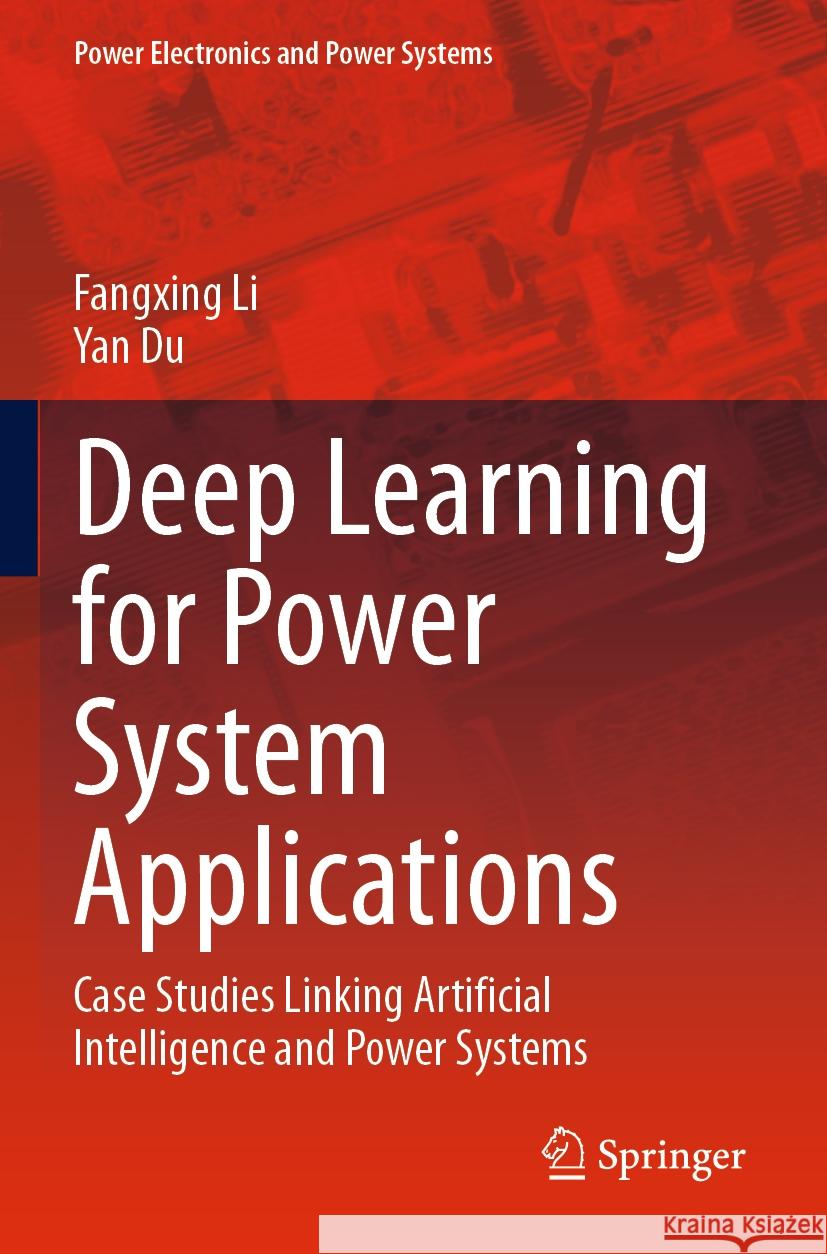 Deep Learning for Power System Applications Fangxing Li, Yan Du 9783031453595 Springer International Publishing