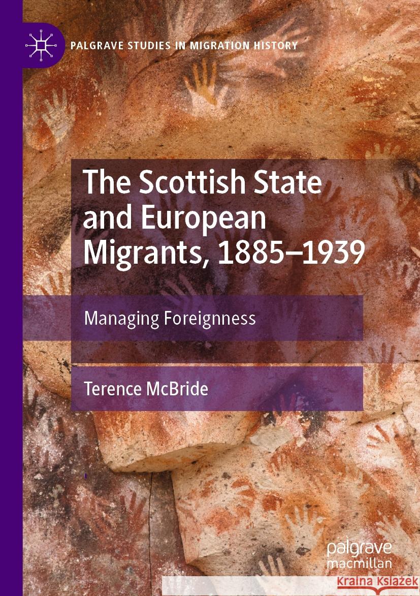 The Scottish State and European Migrants, 1885-1939: Managing Foreignness Terence McBride 9783031454240 Palgrave MacMillan