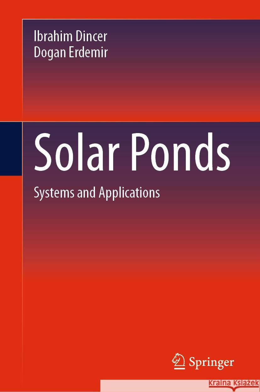 Solar Ponds: Systems and Applications Ibrahim Dincer Dogan Erdemir 9783031454561 Springer