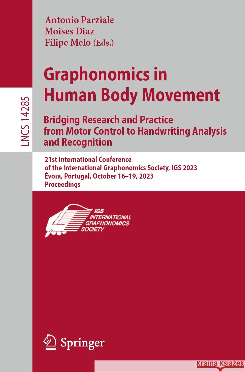 Graphonomics in Human Body Movement. Bridging Research and Practice from Motor Control to Handwriting Analysis and Recognition  9783031454608 Springer Nature Switzerland