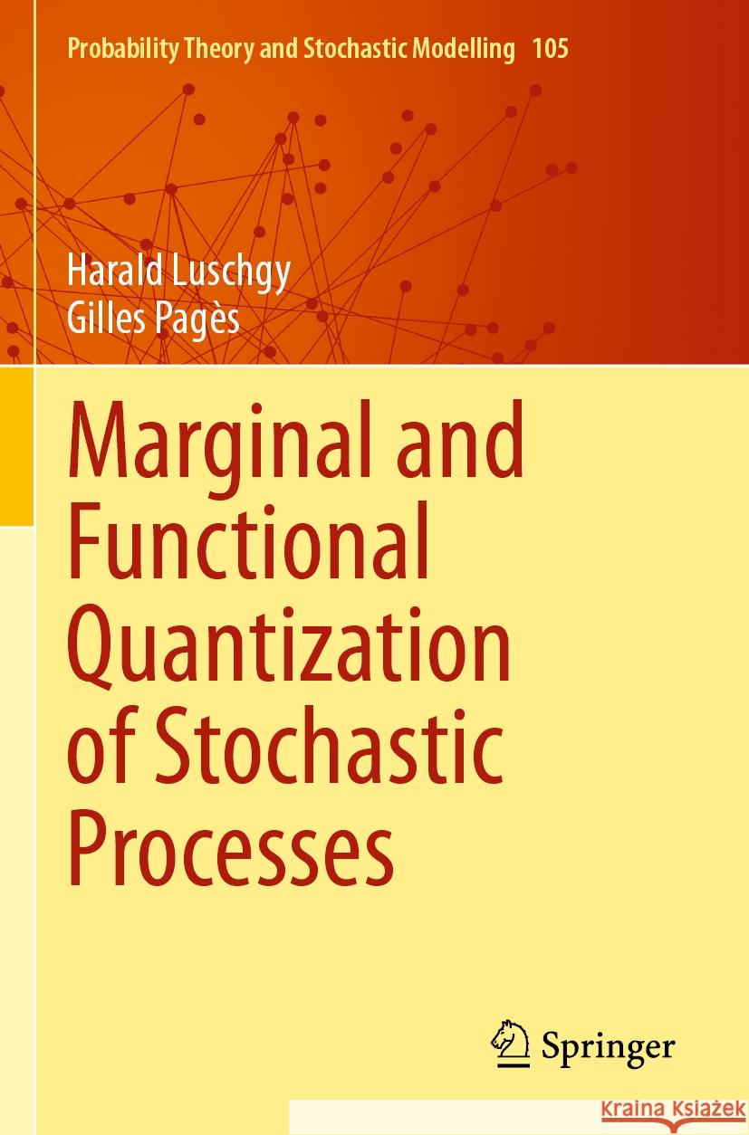 Marginal and Functional Quantization of Stochastic Processes Harald Luschgy, Gilles Pagès 9783031454660