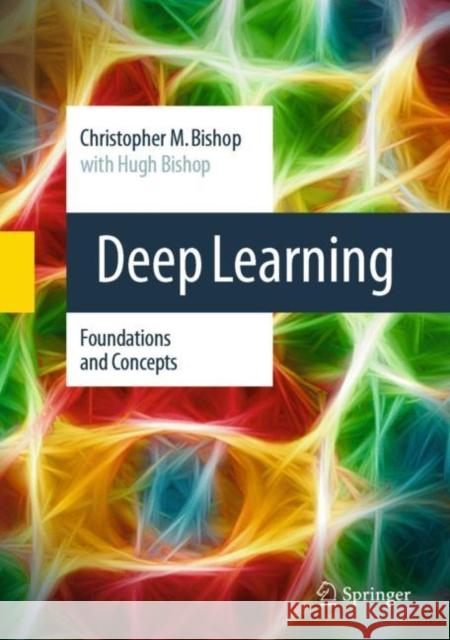 Deep Learning Christopher M. Bishop, Hugh Bishop 9783031454677 Springer International Publishing