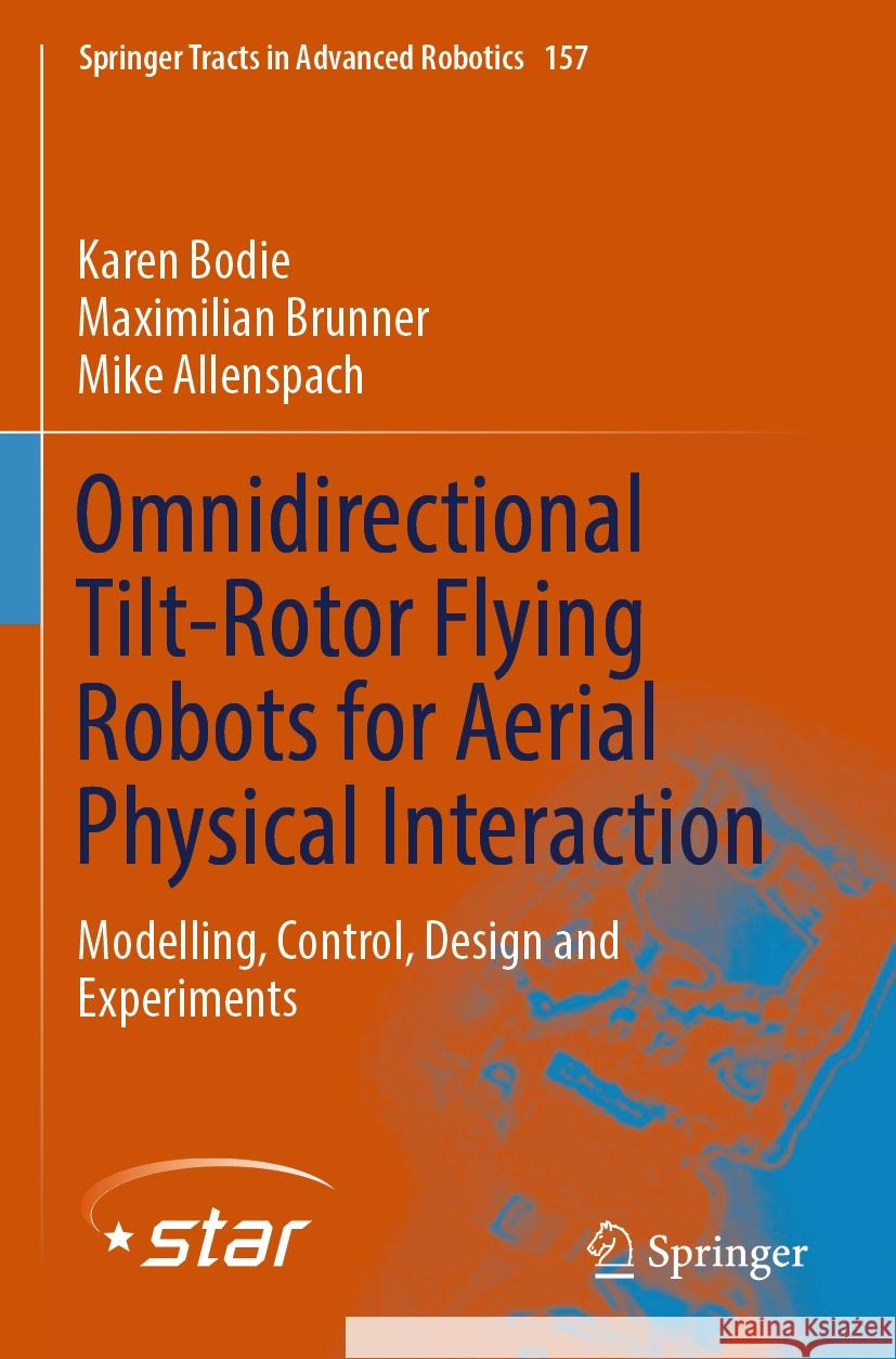 Omnidirectional Tilt-Rotor Flying Robots for Aerial Physical Interaction Karen Bodie, Maximilian Brunner, Mike Allenspach 9783031454998 Springer Nature Switzerland
