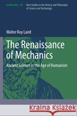 The Renaissance of Mechanics Walter Roy Laird 9783031455070 Springer Nature Switzerland