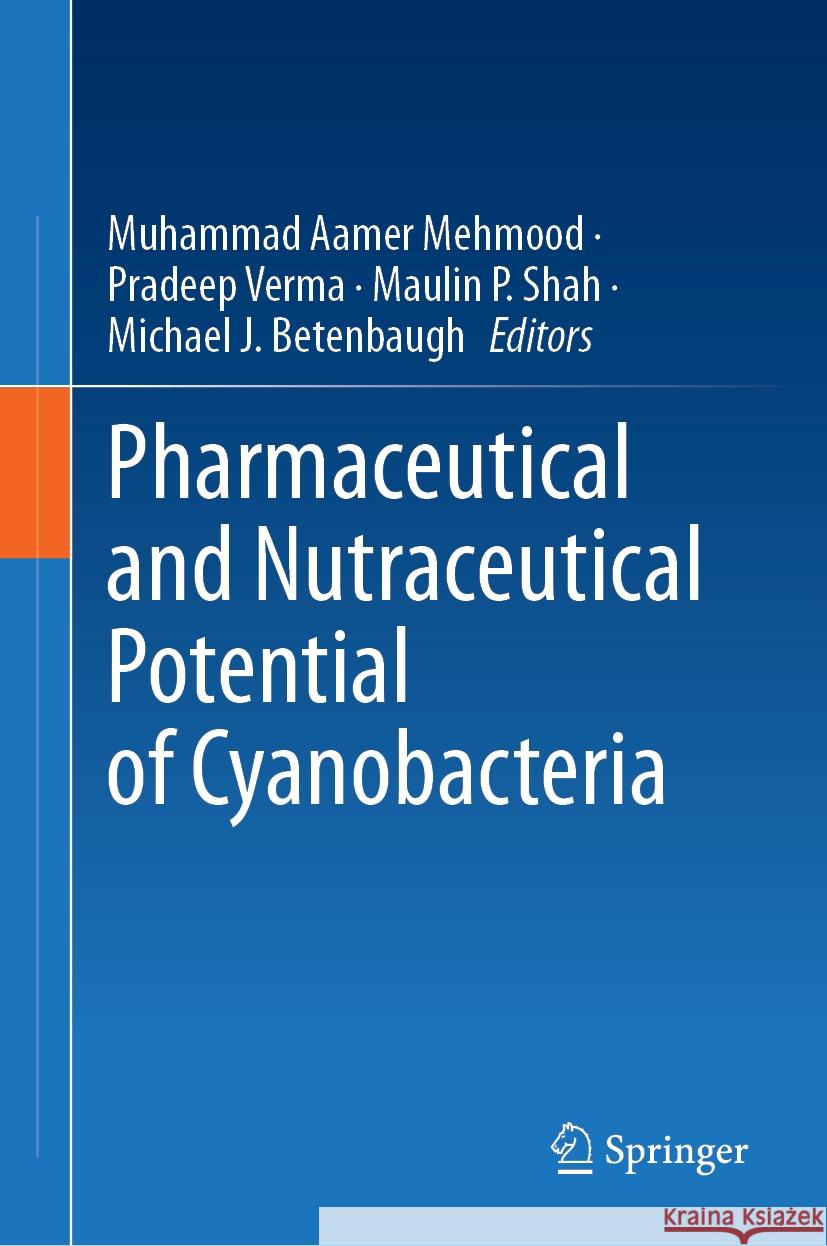 Pharmaceutical and Nutraceutical Potential of Cyanobacteria Muhammad Aamer Mehmood Pradeep Verma Maulin P. Shah 9783031455223