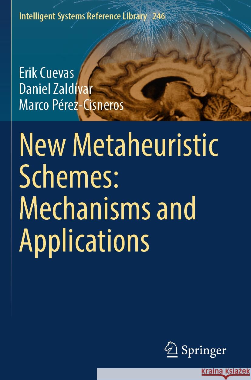 New Metaheuristic Schemes: Mechanisms and Applications Erik Cuevas, Zaldívar, Daniel, Pérez-Cisneros, Marco 9783031455636 Springer Nature Switzerland