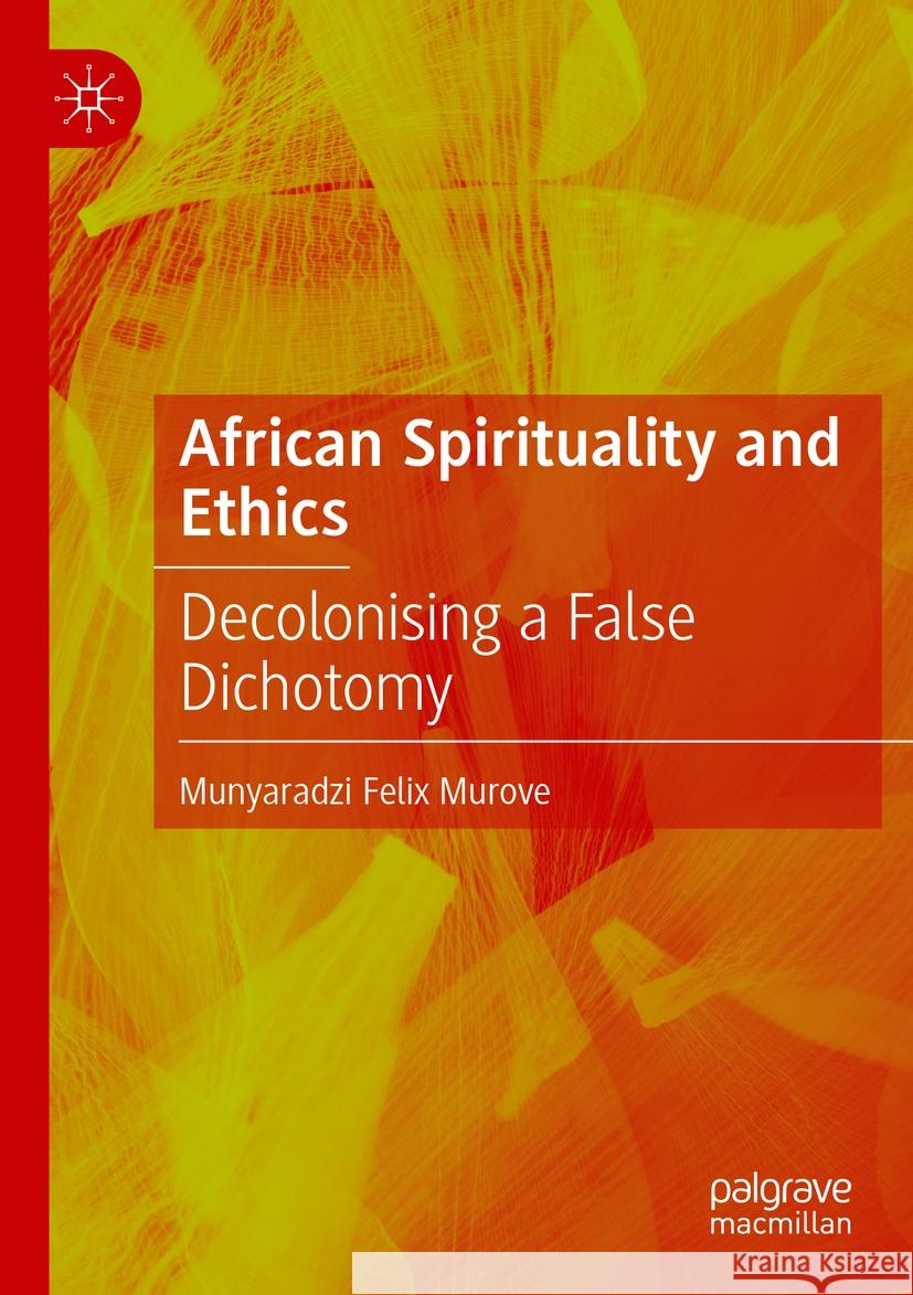 African Spirituality and Ethics Munyaradzi Felix Murove 9783031455926 Springer Nature Switzerland