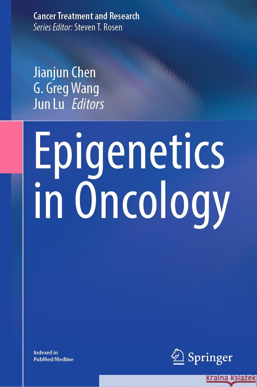 Epigenetics in Oncology Jianjun Chen G. Greg Wang Jun Lu 9783031456534 Springer