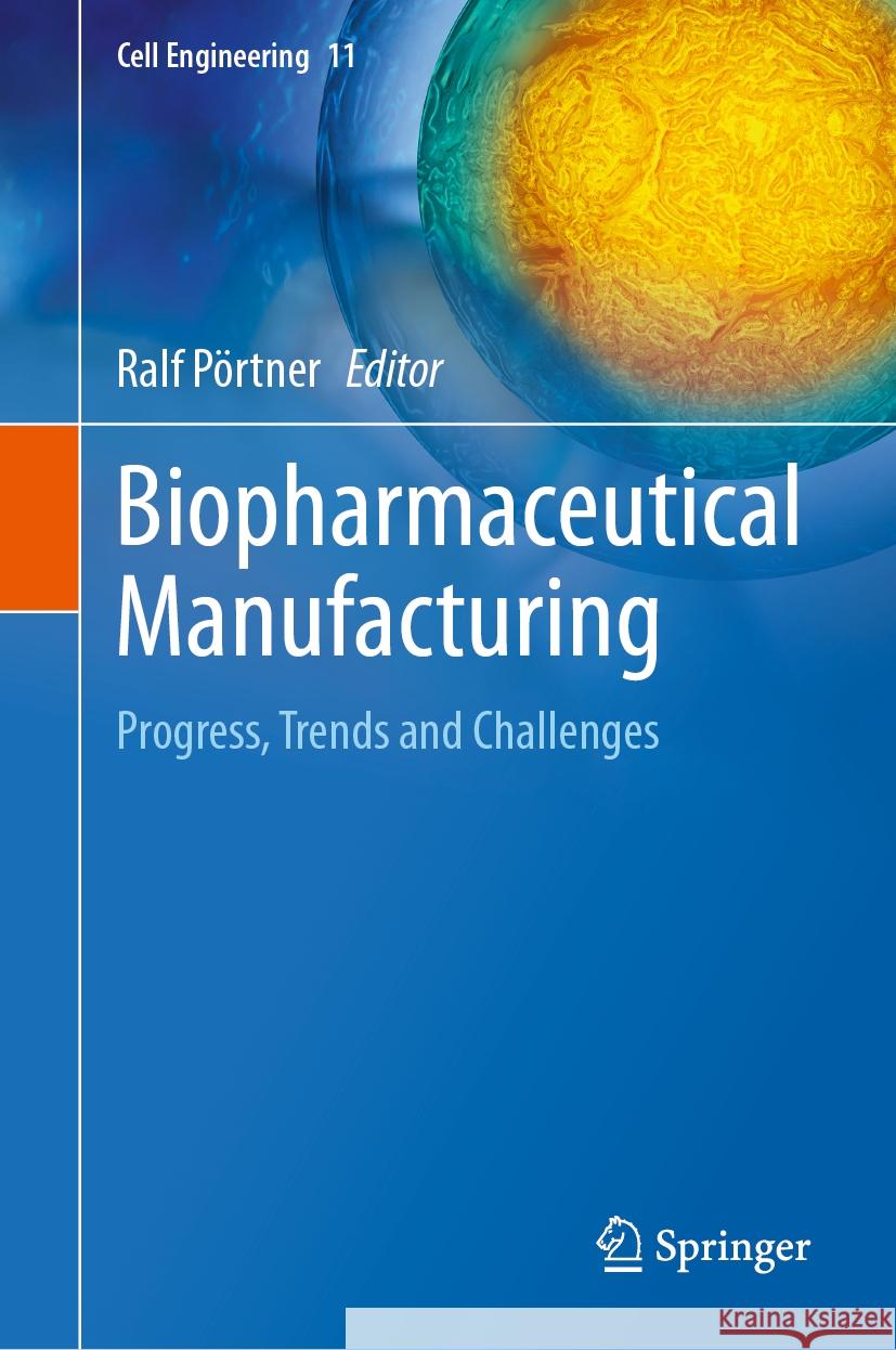 Biopharmaceutical Manufacturing: Progress, Trends and Challenges Ralf P?rtner 9783031456688