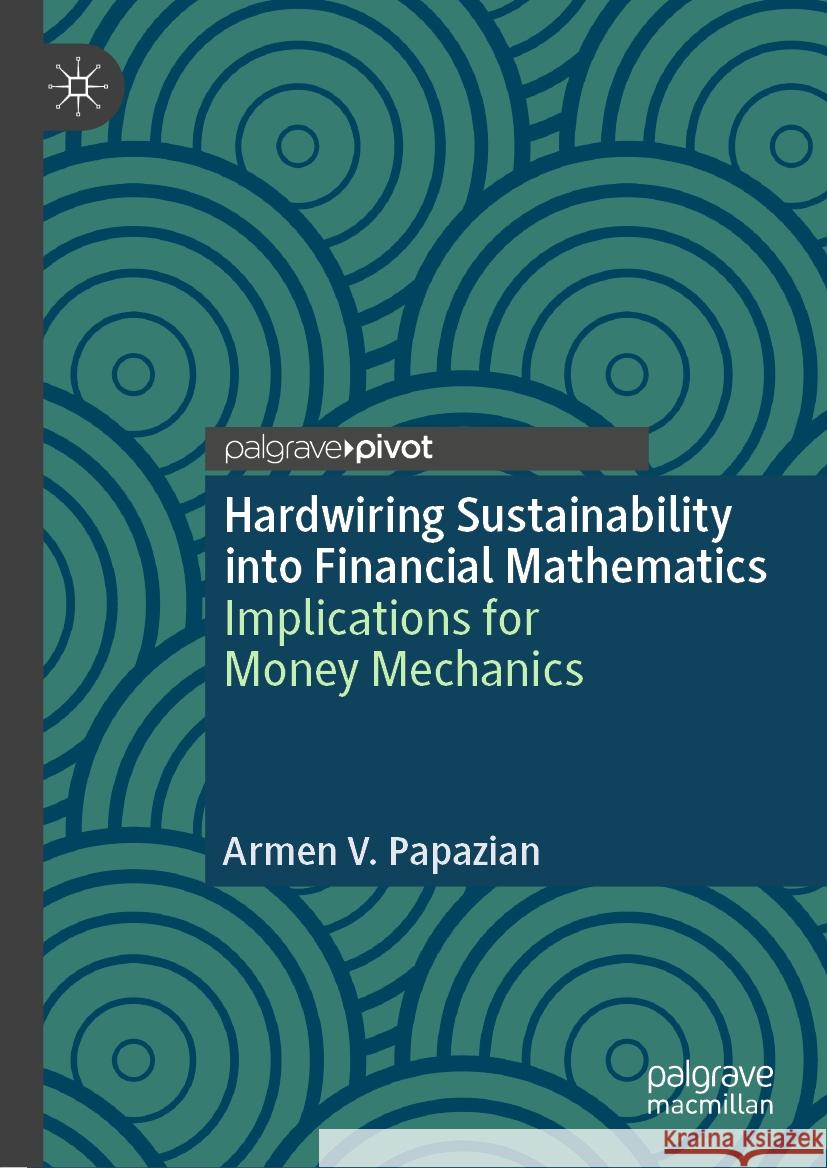 Hardwiring Sustainability into Financial Mathematics Armen V. Papazian 9783031456886 Springer Nature Switzerland