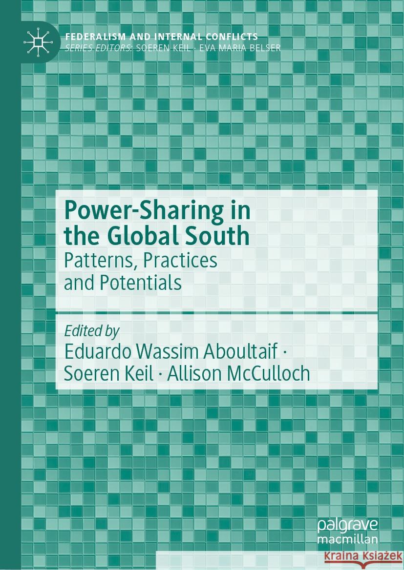Power-Sharing in the Global South: Patterns, Practices and Potentials Eduardo Wassi Soeren Keil Allison McCulloch 9783031457203