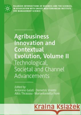 Agribusiness Innovation and Contextual Evolution, Volume II: Technological, Societal and Channel Advancements Antonino Galati Demetris Vrontis Alkis Thrassou 9783031457418 Palgrave MacMillan