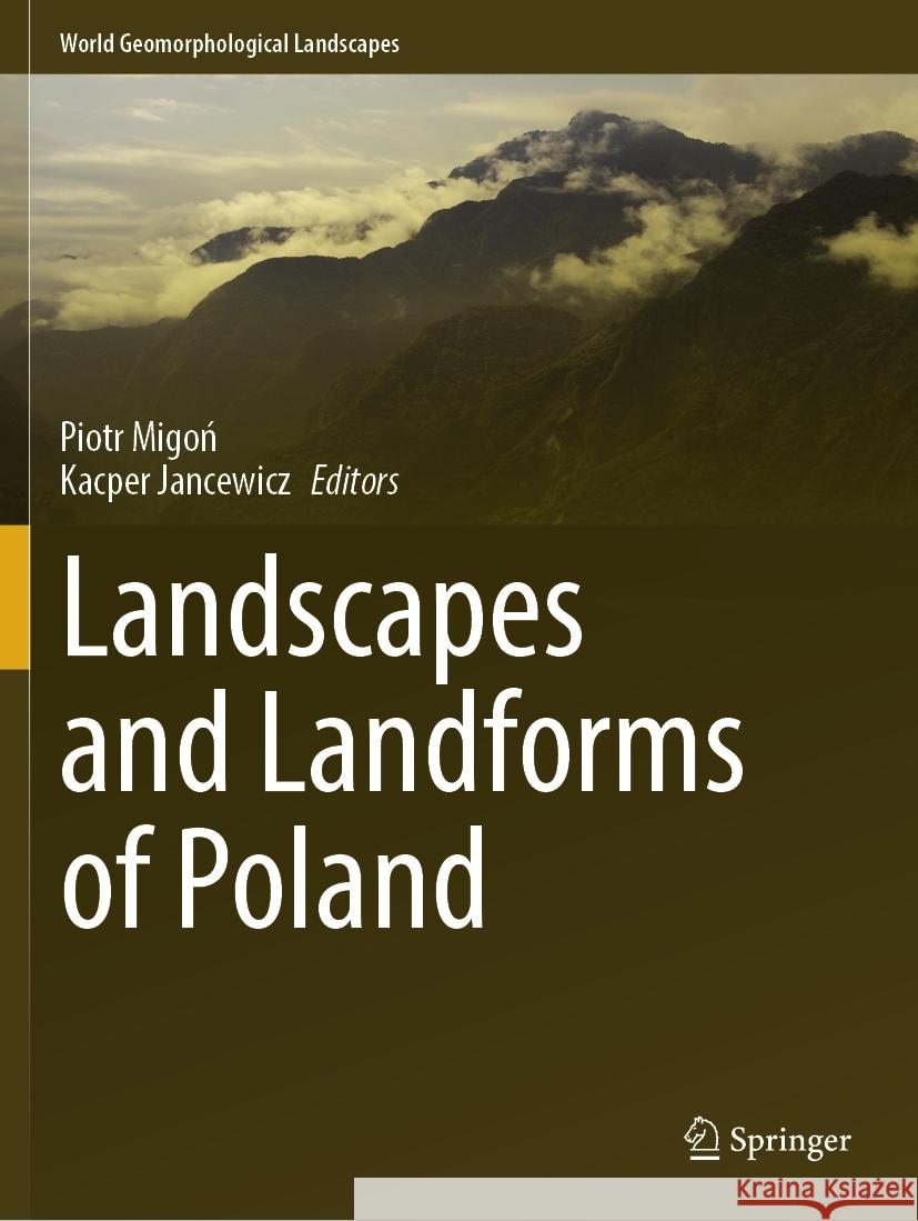 Landscapes and Landforms of Poland Piotr Migoń, Kacper Jancewicz 9783031457647