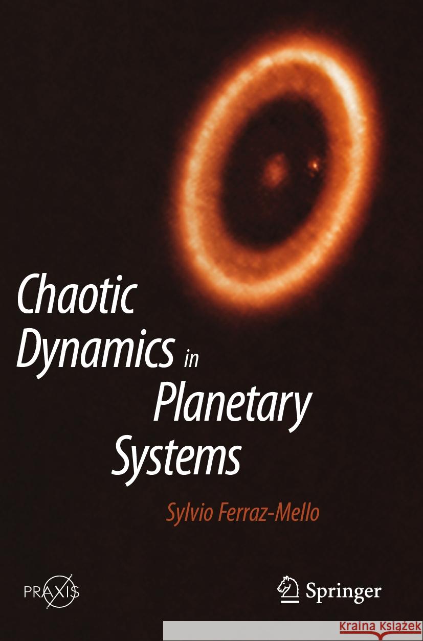 Chaotic Dynamics in Planetary Systems Sylvio Ferraz-Mello 9783031458187 Springer International Publishing AG