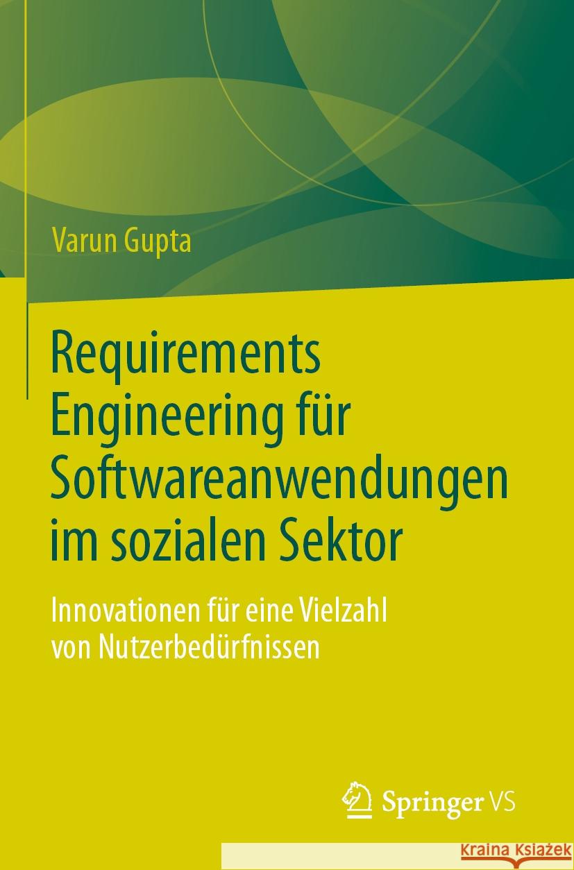Requirements Engineering F?r Softwareanwendungen Im Sozialen Sektor: Innovationen F?r Eine Vielzahl Von Nutzerbed?rfnissen Varun Gupta 9783031458194 Springer vs