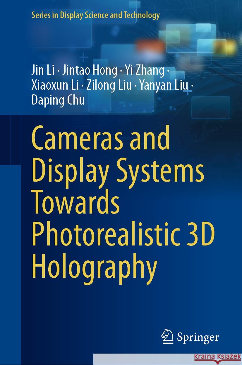 Cameras and Display Systems Towards Photorealistic 3D Holography Jin Li, Jintao Hong, Yi Zhang 9783031458439